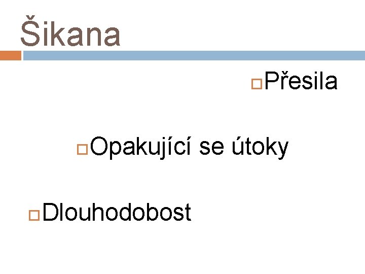 Šikana Přesila Opakující se útoky Dlouhodobost 