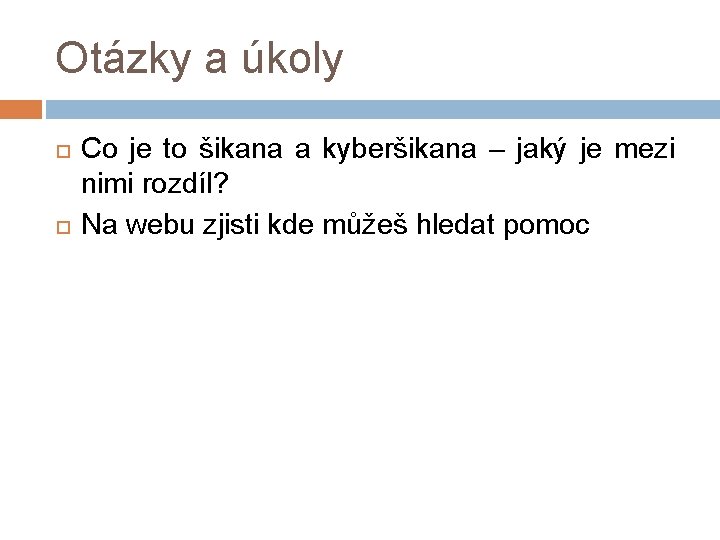 Otázky a úkoly Co je to šikana a kyberšikana – jaký je mezi nimi