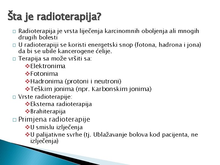 Šta je radioterapija? � � � Radioterapija je vrsta liječenja karcinomnih oboljenja ali mnogih