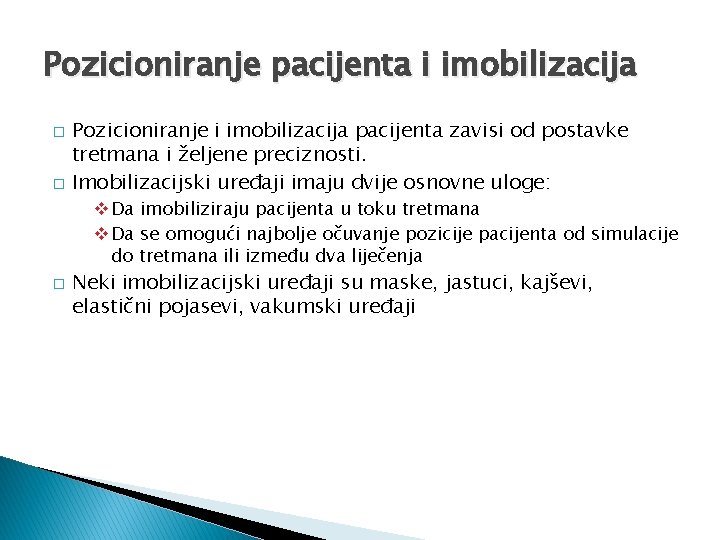 Pozicioniranje pacijenta i imobilizacija � � Pozicioniranje i imobilizacija pacijenta zavisi od postavke tretmana