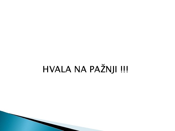 HVALA NA PAŽNJI !!! 