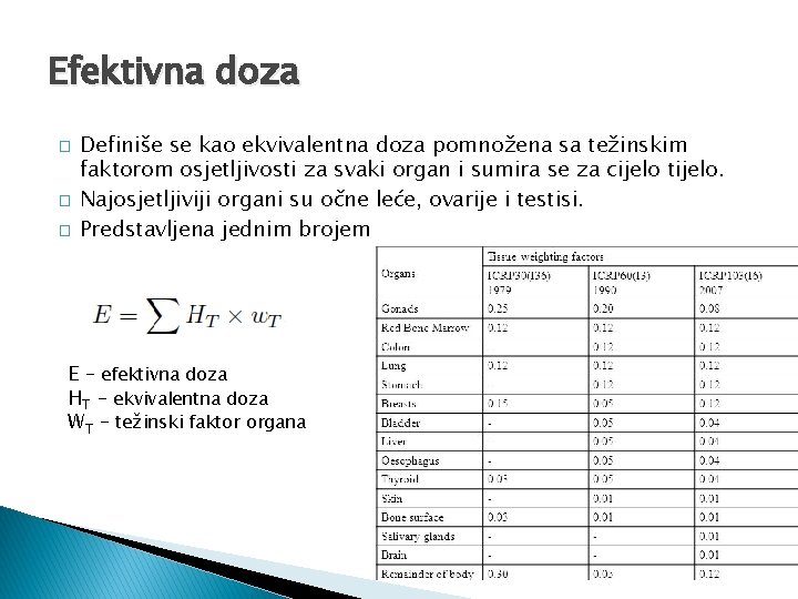 Efektivna doza � � � Definiše se kao ekvivalentna doza pomnožena sa težinskim faktorom