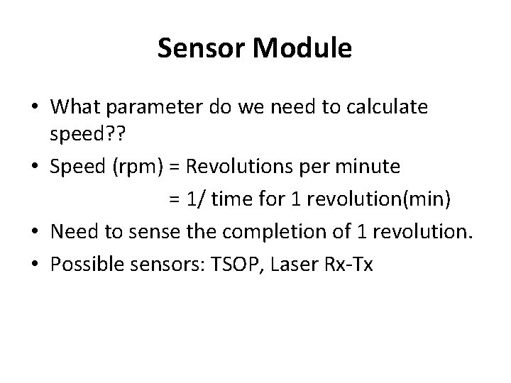 Sensor Module • What parameter do we need to calculate speed? ? • Speed