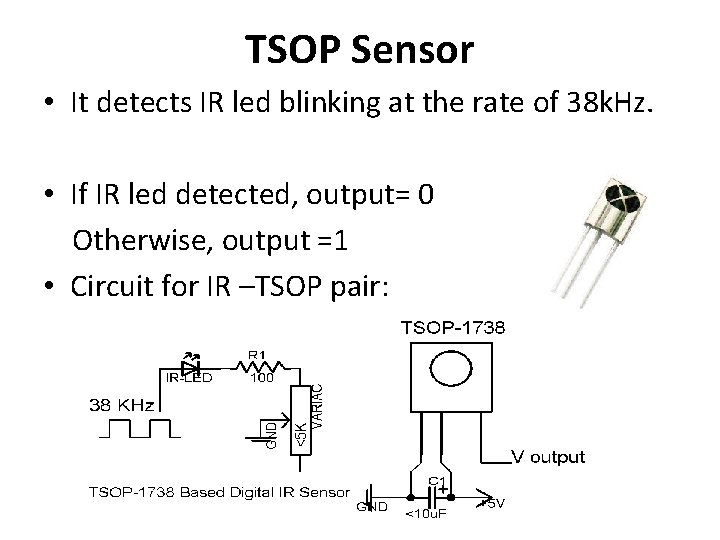 TSOP Sensor • It detects IR led blinking at the rate of 38 k.