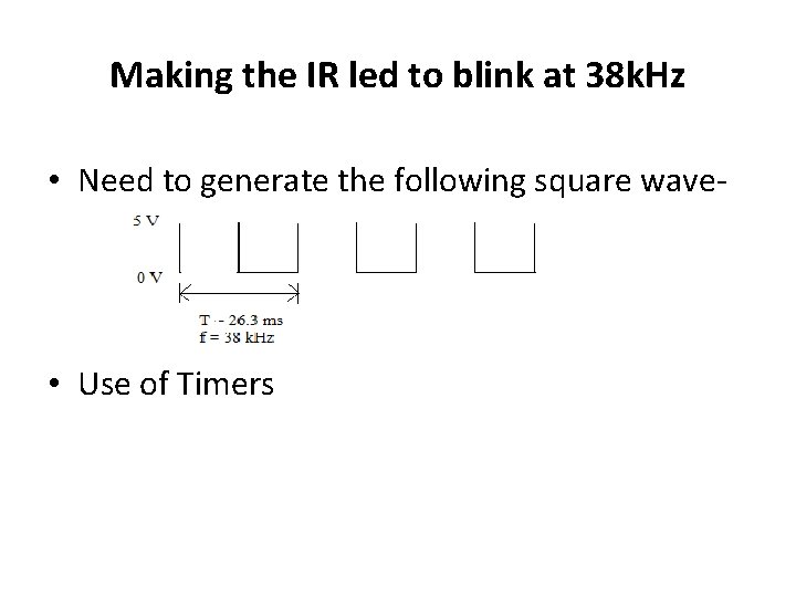 Making the IR led to blink at 38 k. Hz • Need to generate