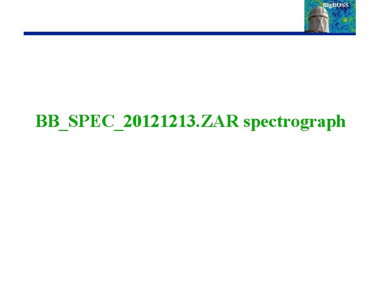BB_SPEC_20121213. ZAR spectrograph 