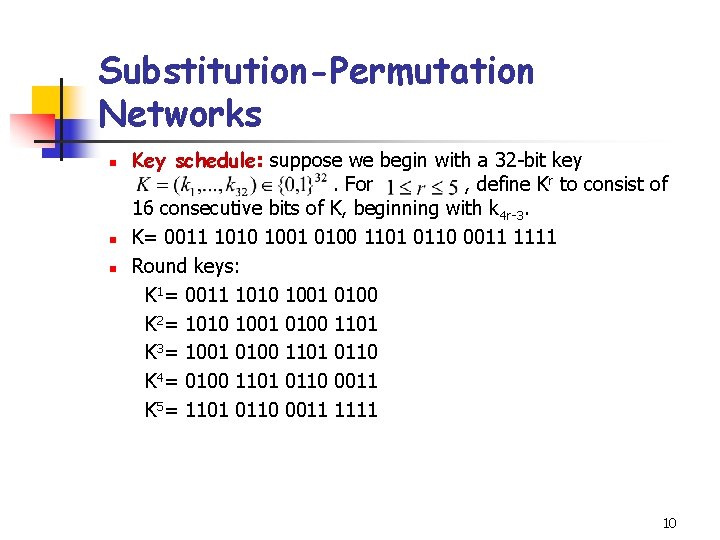 Substitution-Permutation Networks n n n Key schedule: suppose we begin with a 32 -bit