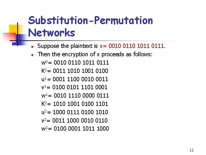 Substitution-Permutation Networks n n Suppose the plaintext is x= 0010 0110 1011 0111. Then