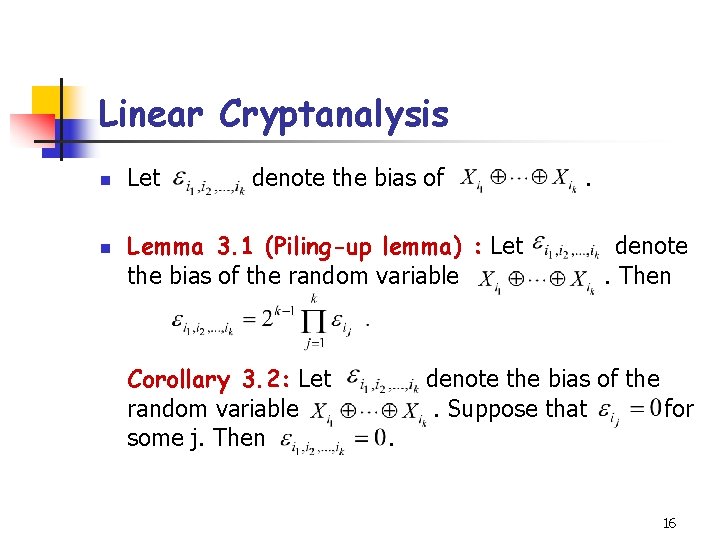 Linear Cryptanalysis n n Let denote the bias of Lemma 3. 1 (Piling-up lemma) Linear Cryptanalysis n n Let denote the bias of Lemma 3. 1 (Piling-up lemma)