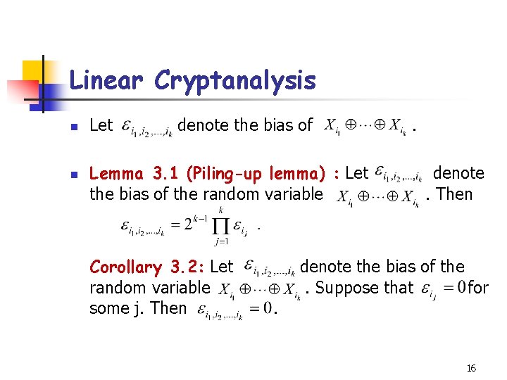 Linear Cryptanalysis n n Let denote the bias of Lemma 3. 1 (Piling-up lemma)