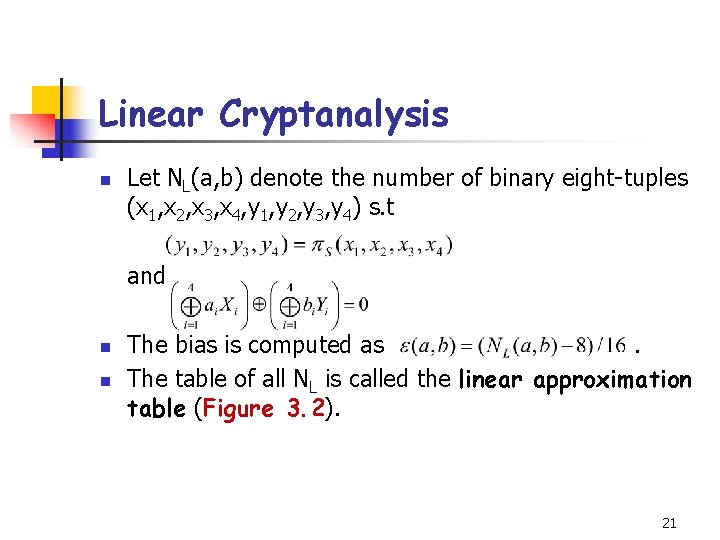 Linear Cryptanalysis n Let NL(a, b) denote the number of binary eight-tuples (x 1,