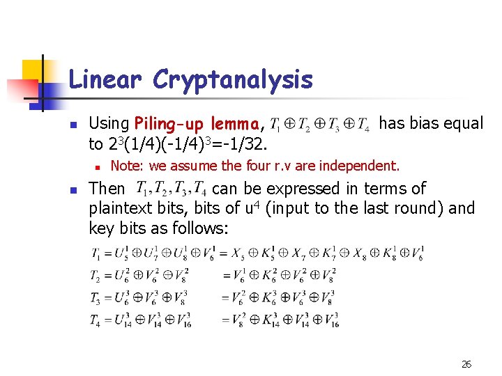 Linear Cryptanalysis n Using Piling-up lemma, to 23(1/4)(-1/4)3=-1/32. n n has bias equal Note: