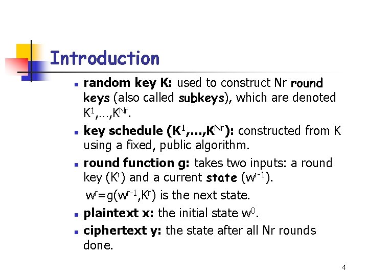 Introduction n n random key K: used to construct Nr round keys (also called