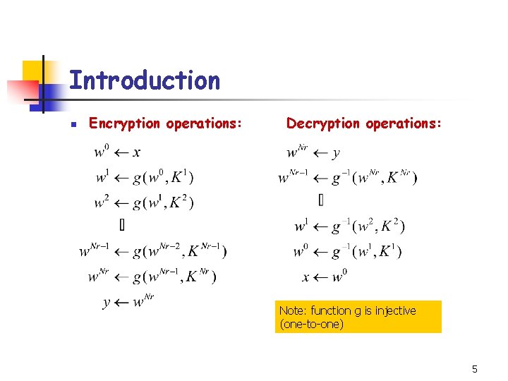 Introduction n Encryption operations: Decryption operations: Note: function g is injective (one-to-one) 5 Introduction n Encryption operations: Decryption operations: Note: function g is injective (one-to-one) 5