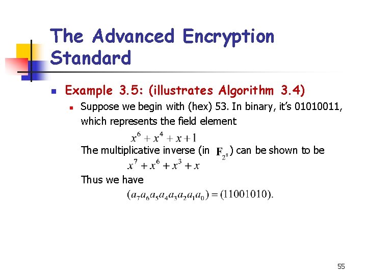 The Advanced Encryption Standard n Example 3. 5: (illustrates Algorithm 3. 4) n Suppose