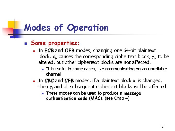 Modes of Operation n Some properties: n In ECB and OFB modes, changing one Modes of Operation n Some properties: n In ECB and OFB modes, changing one
