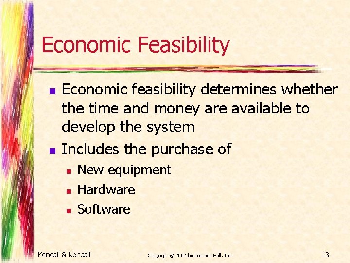 Economic Feasibility n n Economic feasibility determines whether the time and money are available