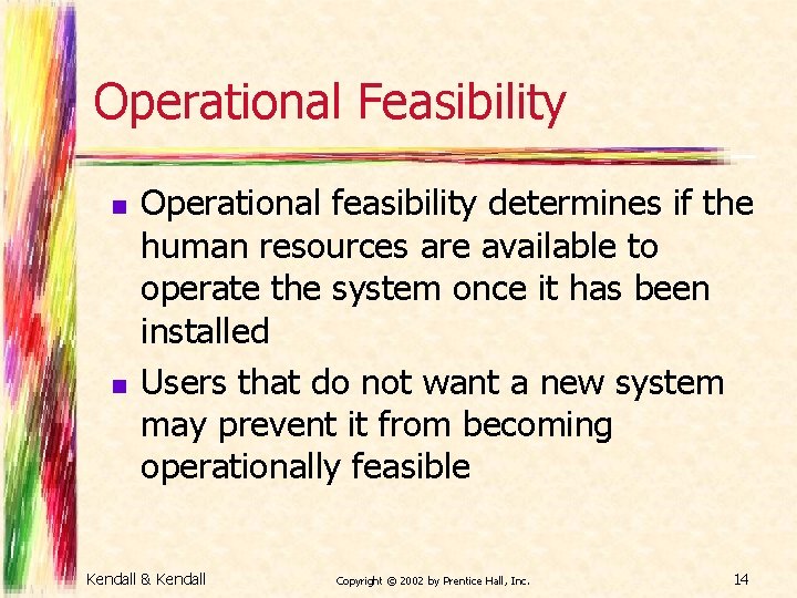Operational Feasibility n n Operational feasibility determines if the human resources are available to