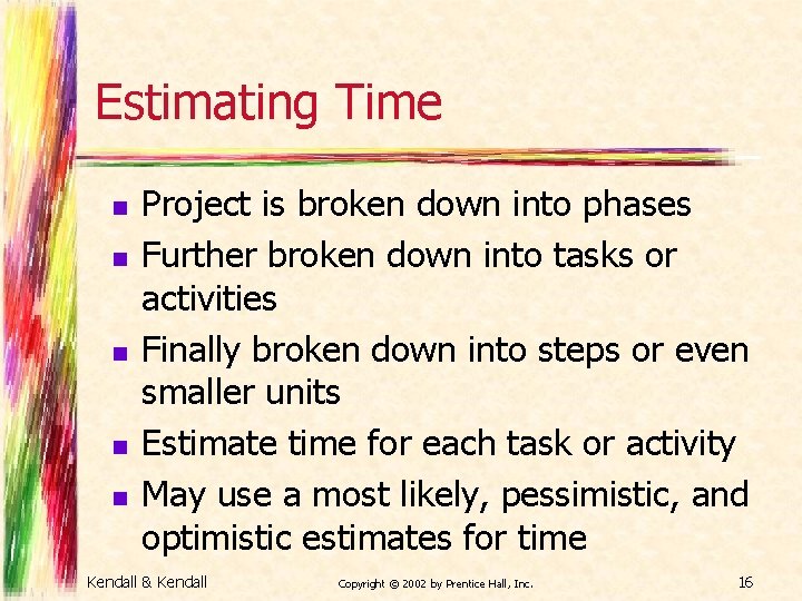 Estimating Time n n n Project is broken down into phases Further broken down