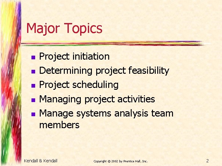 Major Topics n n n Project initiation Determining project feasibility Project scheduling Managing project