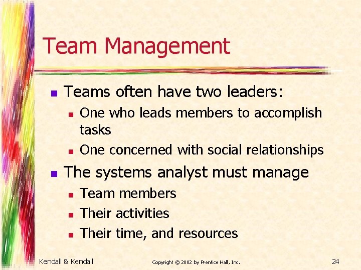 Team Management n Teams often have two leaders: n n n One who leads