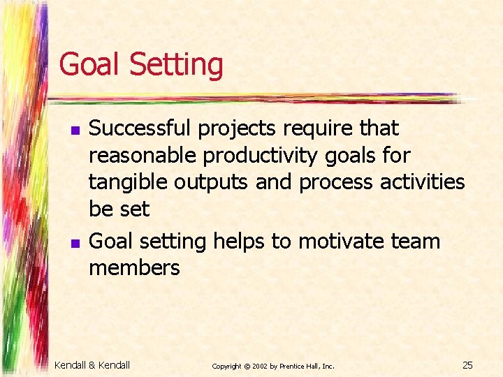 Goal Setting n n Successful projects require that reasonable productivity goals for tangible outputs