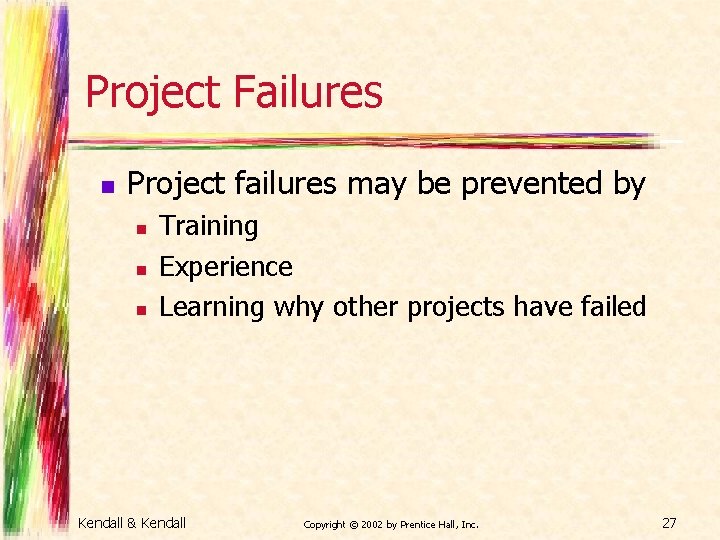 Project Failures n Project failures may be prevented by n n n Training Experience