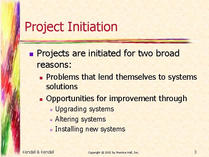Project Initiation n Projects are initiated for two broad reasons: n n Problems that