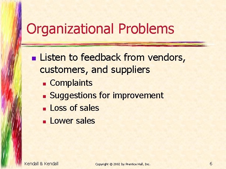 Organizational Problems n Listen to feedback from vendors, customers, and suppliers n n Complaints