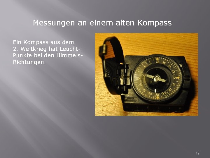 Messungen an einem alten Kompass Ein Kompass aus dem 2. Weltkrieg hat Leucht. Punkte