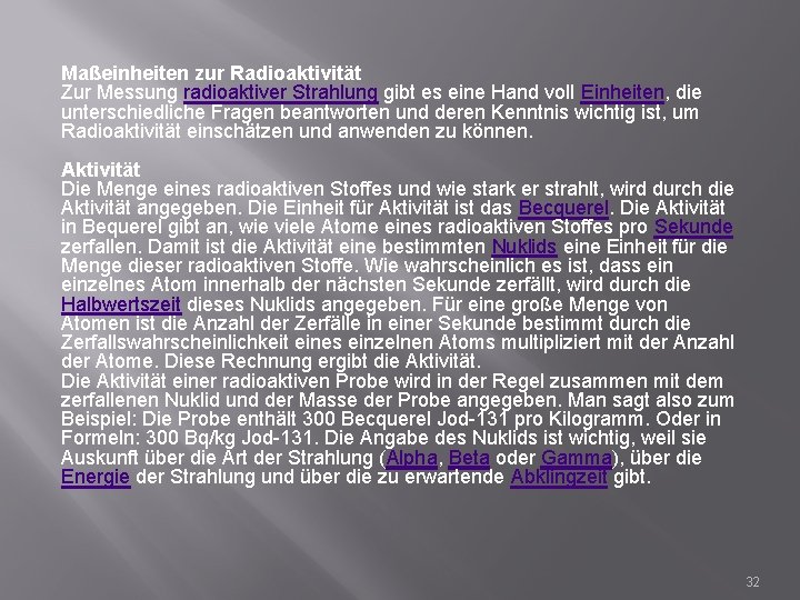 Maßeinheiten zur Radioaktivität Zur Messung radioaktiver Strahlung gibt es eine Hand voll Einheiten, die