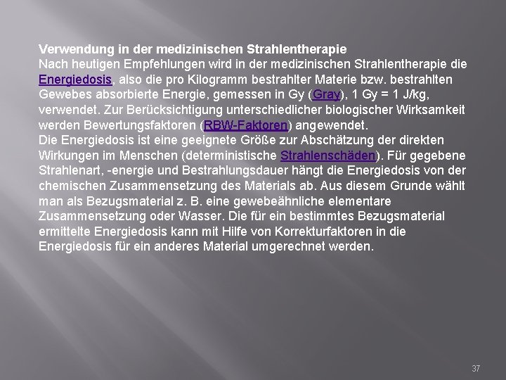 Verwendung in der medizinischen Strahlentherapie Nach heutigen Empfehlungen wird in der medizinischen Strahlentherapie die