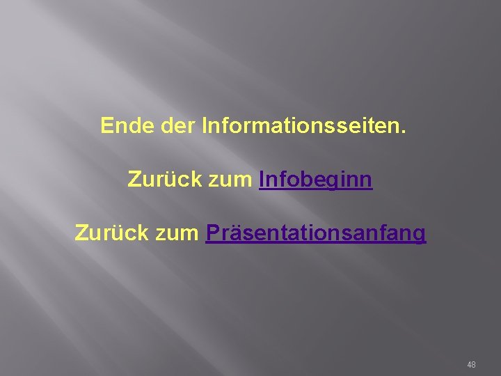 Ende der Informationsseiten. Zurück zum Infobeginn Zurück zum Präsentationsanfang 48 