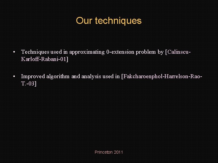 Our techniques • Techniques used in approximating 0 -extension problem by [Calinscu. Karloff-Rabani-01] •