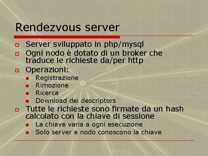 Rendezvous server o o o Server sviluppato in php/mysql Ogni nodo è dotato di
