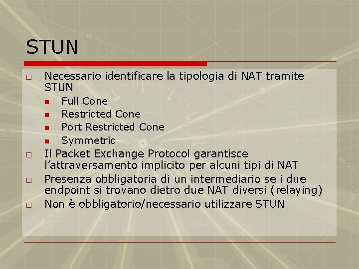 STUN o o Necessario identificare la tipologia di NAT tramite STUN n Full Cone