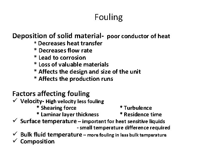 Fouling Deposition of solid material- poor conductor of heat * Decreases heat transfer *