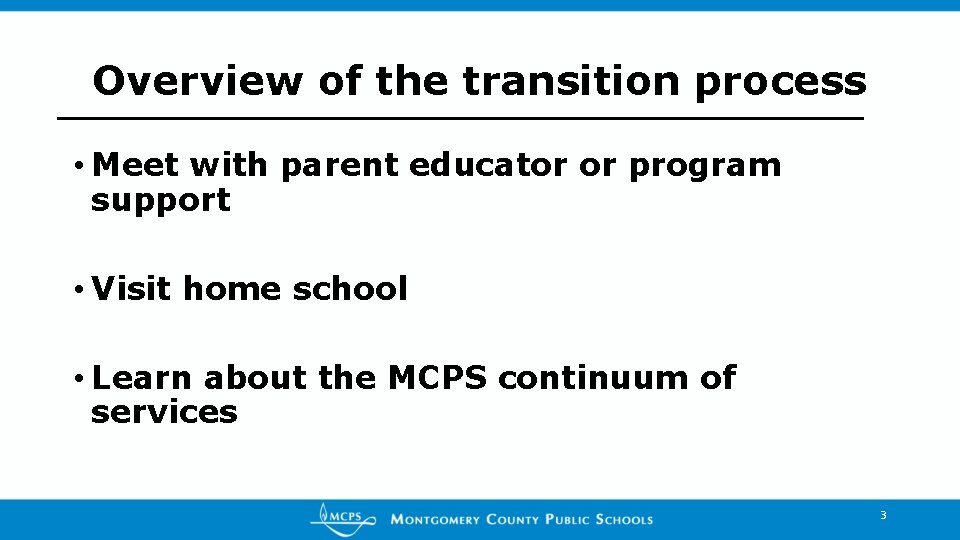 Overview of the transition process • Meet with parent educator or program support • Overview of the transition process • Meet with parent educator or program support •