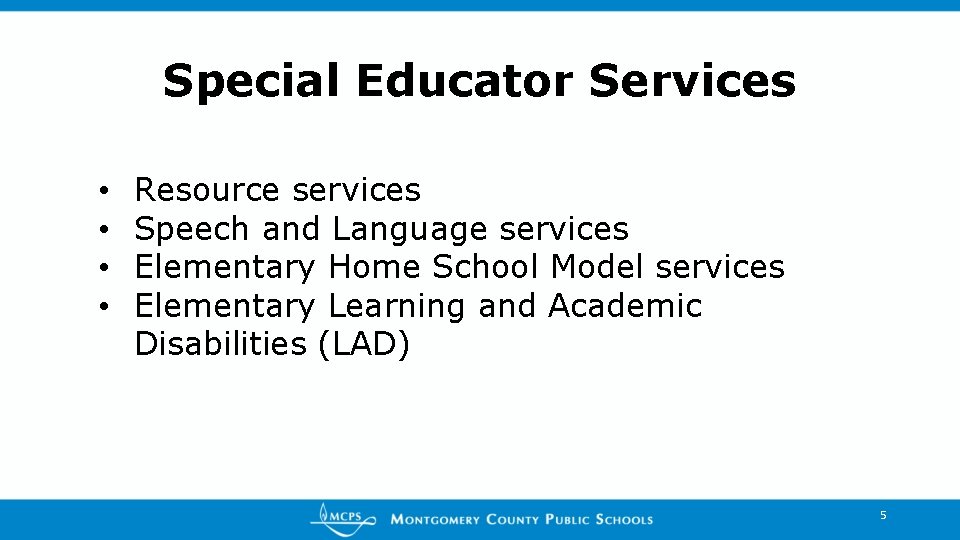 Special Educator Services • • Resource services Speech and Language services Elementary Home School