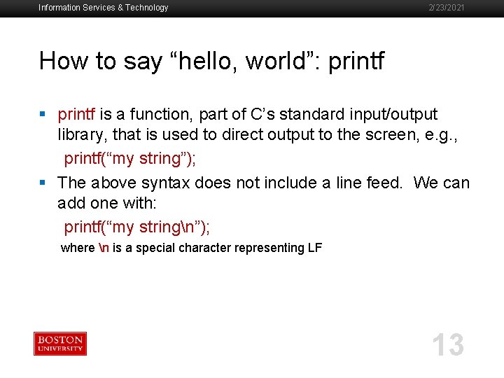 Information Services & Technology 2/23/2021 How to say “hello, world”: printf § printf is