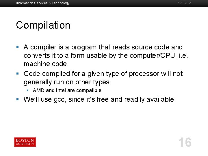 Information Services & Technology 2/23/2021 Compilation § A compiler is a program that reads