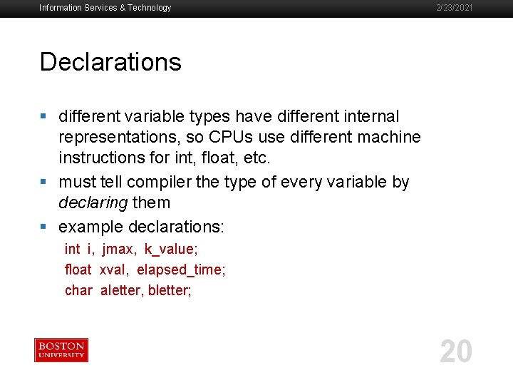 Information Services & Technology 2/23/2021 Declarations § different variable types have different internal representations,