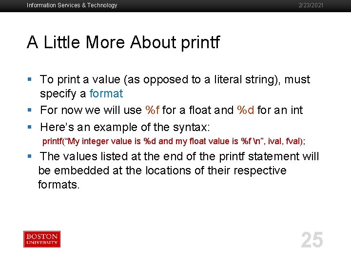 Information Services & Technology 2/23/2021 A Little More About printf § To print a