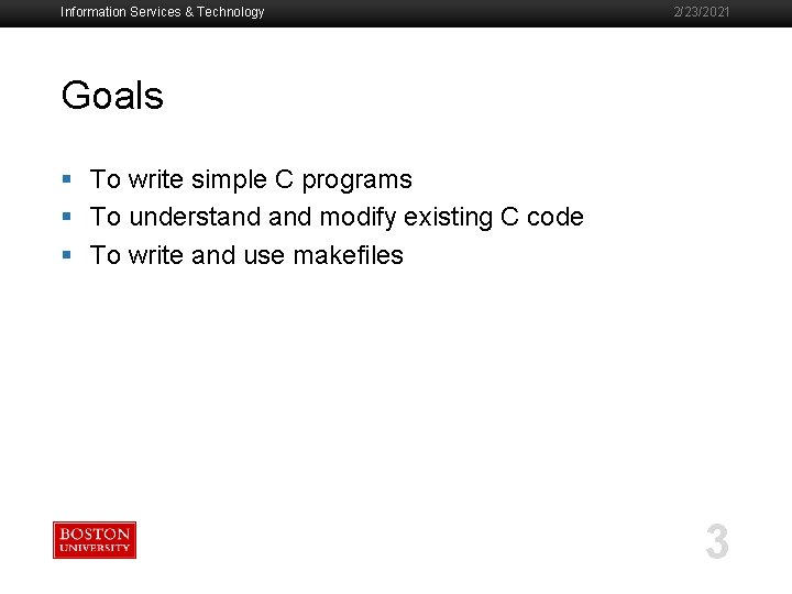 Information Services & Technology 2/23/2021 Goals § To write simple C programs § To