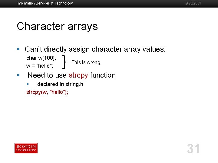 Information Services & Technology 2/23/2021 Character arrays § Can’t directly assign character array values: