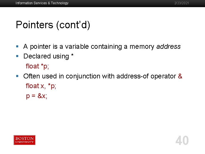 Information Services & Technology 2/23/2021 Pointers (cont’d) § A pointer is a variable containing