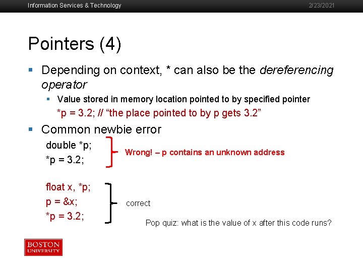 Information Services & Technology 2/23/2021 Pointers (4) § Depending on context, * can also