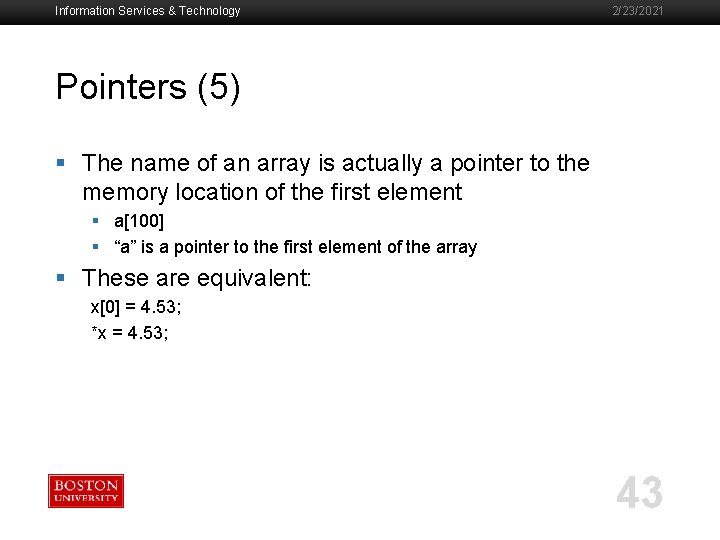 Information Services & Technology 2/23/2021 Pointers (5) § The name of an array is