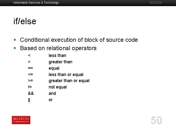 Information Services & Technology 2/23/2021 if/else § Conditional execution of block of source code