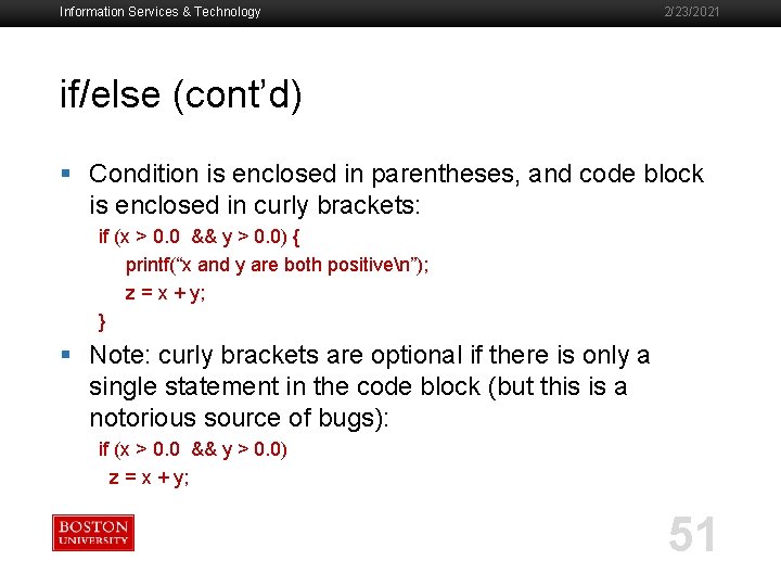 Information Services & Technology 2/23/2021 if/else (cont’d) § Condition is enclosed in parentheses, and